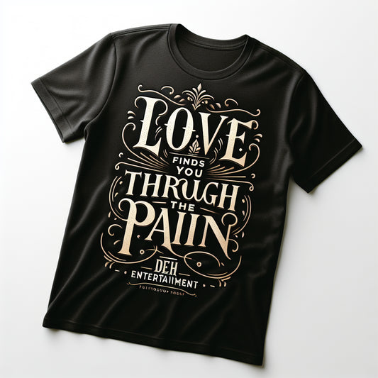 "Love Finds You Through the Pain" Classic T-Shirt — DEA Entertainment